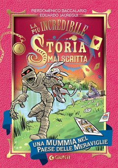 Una mummia nel Paese delle Meraviglie. La più incredibile storia mai scritta - Baccalario, Pierdomenico; Jáuregui, Eduardo