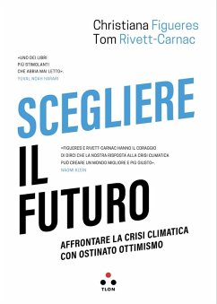 Scegliere il futuro. Affrontare la crisi climatica con ostinato ottimismo Cover Scegliere il futuro. Affrontare la crisi climatica con ostinato ottimismo