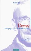 Dewey. Pedagogia, scuola e democrazia Dewey. Pedagogia, scuola e democrazia