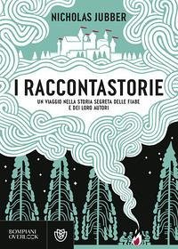 Cover I raccontastorie. Un viaggio nella storia segreta delle fiabe e dei loro autori