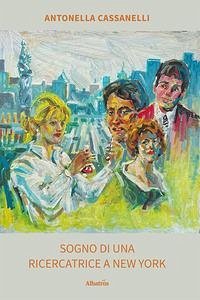 Sogno di una ricercatrice a New York - Cassanelli, Antonella