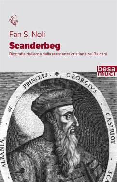 Scanderbeg. Biografia dell'eroe della resistenza cristiana nei Balcani - Noli, Fan S.