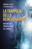 La trappola della reincarnazione. Indagine sul principio vitale del karma La trappola della reincarnazione. Indagine sul principio vitale del karma