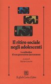 Il ritiro sociale negli adolescenti. La solitudine di una generazione iperconnessa Il ritiro sociale negli adolescenti. La solitudine di una generazione iperconnessa