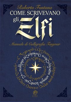 Come scrivevano gli Elfi. Manuale di Calligrafia Elfica - Fontana, Roberto