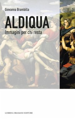 Aldiqua. Immagini per chi resta - Brambilla, Giovanna