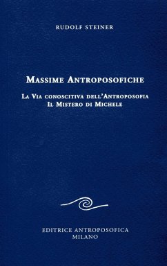 Massime antroposofiche. La via conoscitiva dell'antroposofia e il mistro di Michele - Steiner, Rudolf