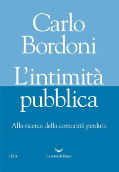 L' intimità pubblica. Alla ricerca della comunità perduta - Bordoni, Carlo