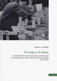 Il corpo e il nome. Inventario della Commissione tecnica medico-legale per l'identificazione delle vittime delle Fosse Ardeatine (1944-1963) - Glielmi, Alessia A.