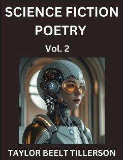 Science Fiction Poetry (Volume 2)- SciFi, Fantasy, and Speculative Poetry, Discover Chronicles of the Sci-fi Stellar Verse, Echoes of the Void, and Nebula Narrative Anthology - Tillerson, Taylor Beelt