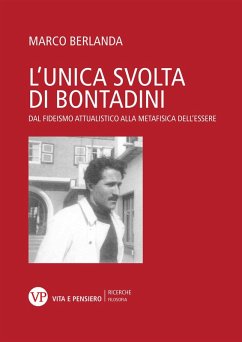 L' unica svolta di Bontadini. Dal fideismo attualistico alla metafisica dell'essere - Berlanda, Marco