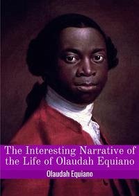 The interesting narrative of the life of Olaudah Equiano, or Gustavus Vassa, the african - Equiano, Olaudah