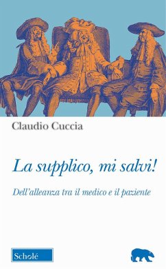 La supplico, mi salvi! Dell'alleanza tra il medico e il paziente - Cuccia, Claudio La supplico, mi salvi! Dell'alleanza tra il medico e il paziente - Cuccia, Claudio