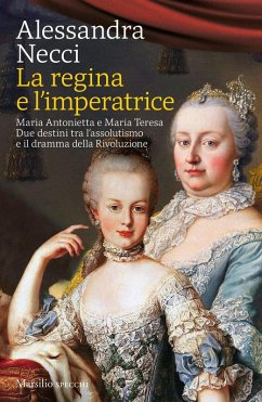 Cover La regina e l'imperatrice. Maria Antonietta e Maria Teresa. Due destini tra l'assolutismo e il dramma della Rivoluzione