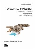 I coccodrilli impossibili. La tentazione autoritaria nel metaverso della politica italiana I coccodrilli impossibili. La tentazione autoritaria nel metaverso della politica italiana