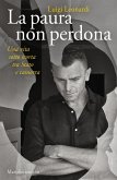 La paura non perdona. Una vita sotto scorta tra Stato e camorra La paura non perdona. Una vita sotto scorta tra Stato e camorra