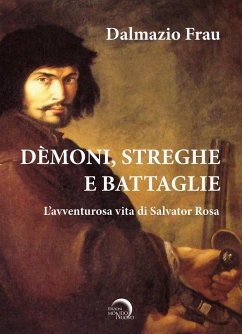 Demoni, streghe e battaglie. L'avventurosa vita di Salvator Rosa - Frau, Dalmazio