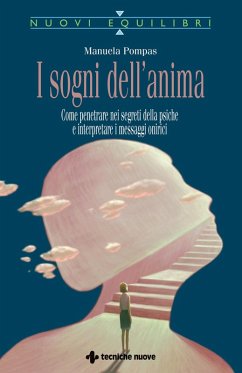 I sogni dell'anima. Come penetrare nei segreti della psiche e interpretare i messaggi onirici - Pompas, Manuela