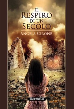 Il respiro di un secolo. Un Novecento percorso dalla miseria, dalle epidemie, dagli orrori di due guerre - Cirone, Angela Il respiro di un secolo. Un Novecento percorso dalla miseria, dalle epidemie, dagli orrori di due guerre - Cirone, Angela