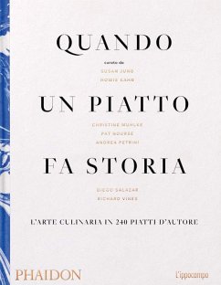 Quando un piatto fa storia. L'arte culinaria in 240 piatti d'autore - Jung, Susan; Khan, Howie; Muhkle, Christine