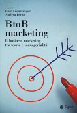 BtoB marketing. Il business marketing tra teoria e managerialità BtoB marketing. Il business marketing tra teoria e managerialità