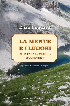 La mente e i luoghi. Montagne, viaggi, avventure - Concardi, Enzo