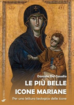 Le più belle icone mariane. Per una lettura teologica delle icone - Del Gaudio, Daniela Le più belle icone mariane. Per una lettura teologica delle icone - Del Gaudio, Daniela