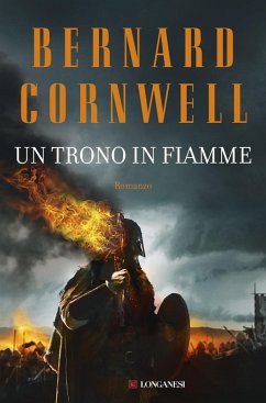 Un trono in fiamme. Le storie dei re sassoni - Cornwell, Bernard