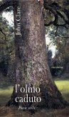 L' olmo caduto. Poesie scelte L' olmo caduto. Poesie scelte