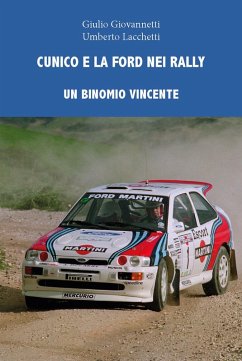 Cunico e la Ford nei rally. Un binomio vincente - Giovannetti, Giulio; Lacchetti, Umberto
