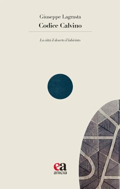 Codice Calvino. La città il deserto il labirinto - Lagrasta, Giuseppe Codice Calvino. La città il deserto il labirinto - Lagrasta, Giuseppe