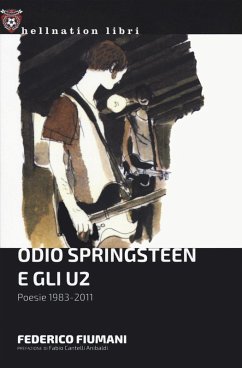 Odio Springsteen e gli U2. Poesie 1983-2011 - Fiumani, Federico