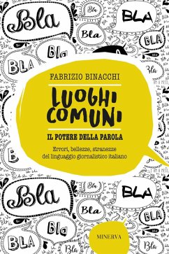 Luoghi comuni. Il potere della parola. Errori, bellezze, stranezze del linguaggio giornalistico italiano - Binacchi, Fabrizio