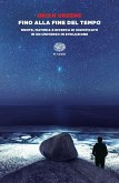 Fino alla fine del tempo. Mente, materia e ricerca di significato in un universo in evoluzione Fino alla fine del tempo. Mente, materia e ricerca di significato in un universo in evoluzione