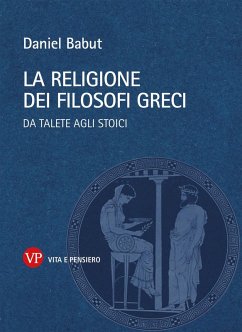 La religione dei filosofi greci. Da Talete agli Stoici - Babut, Daniel