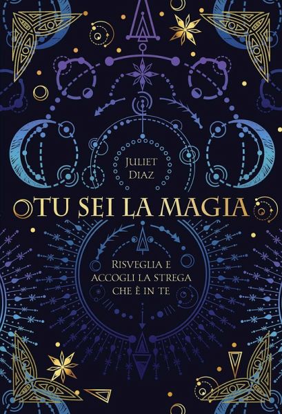 Tu sei la magia. Risveglia e accogli la strega che è in te Tu sei la magia. Risveglia e accogli la strega che è in te