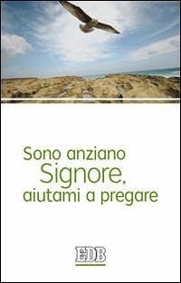 Sono anziano Signore, aiutami a pregare - Vinco, Carlo