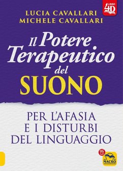 Il potere terapeutico del suono. Per l'afasia e i disturbi del linguaggio - Cavallari, Lucia; Cavallari, Michele