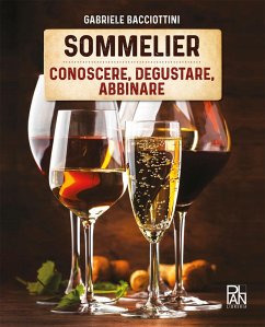 Sommelier. Conoscere, degustare, abbinare - Bacciottini, Gabriele Sommelier. Conoscere, degustare, abbinare - Bacciottini, Gabriele