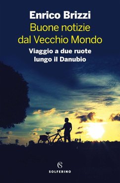 Cover Buone notizie dal Vecchio Mondo. Viaggio a due ruote lungo il Danubio
