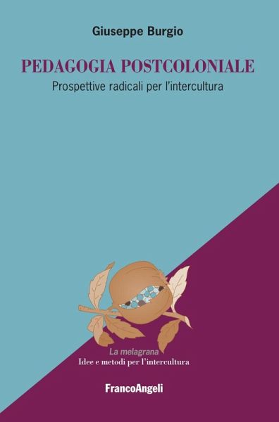 Pedagogia postcoloniale. Prospettive radicali per l'intercultura Pedagogia postcoloniale. Prospettive radicali per l'intercultura