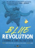 Blue revolution. L'economia ai tempi dell'usa e getta Blue revolution. L'economia ai tempi dell'usa e getta