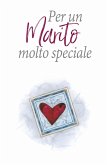 Per un marito molto speciale Per un marito molto speciale