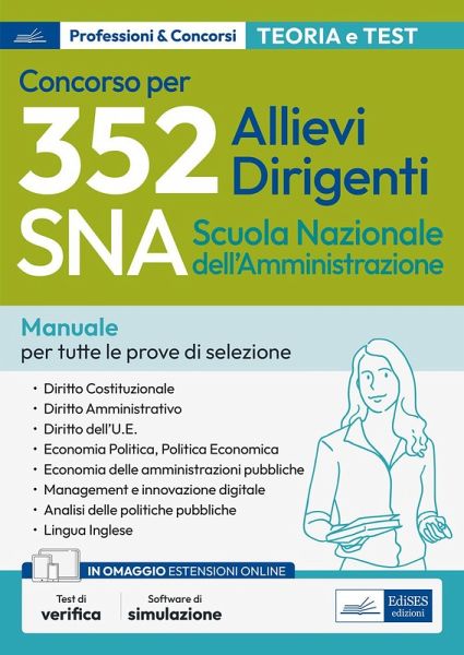 Concorso 352 allievi dirigenti SNA 2020 (Scuola Nazionale dell'Amministrazione). Manuale per tutte le prove preselettiva, scritta e orale. Materie giuridiche ed economiche. Teoria e test per tutte le prove