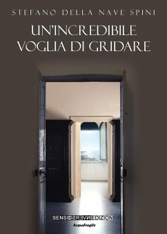 Un' incredibile voglia di gridare - Della Nave Spini, Stefano
