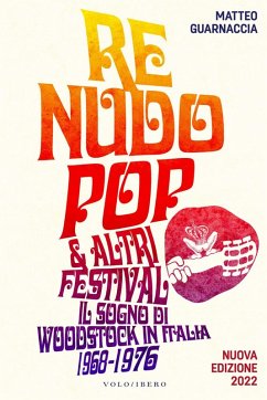 Re Nudo pop & altri festival. Il sogno di Woodstock in Italia. 1968-1976 - Guarnaccia, Matteo