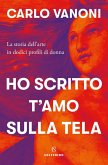 Ho scritto t'amo sulla tela. La storia dell'arte in dodici profili di donna Ho scritto t'amo sulla tela. La storia dell'arte in dodici profili di donna