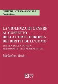 La violenza di genere al cospetto della corte europea dei diritti dell'uomo. Tutela della donna: retrospettive e prospettive La violenza di genere al cospetto della corte europea dei diritti dell'uomo. Tutela della donna: retrospettive e prospettive
