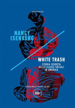 White trash. Storia segreta delle classi sociali in America - Isenberg, Nancy White trash. Storia segreta delle classi sociali in America - Isenberg, Nancy