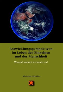 Entwicklungsperspektiven im Leben des Einzelnen und der Menschheit - Glöckler, Michaela
